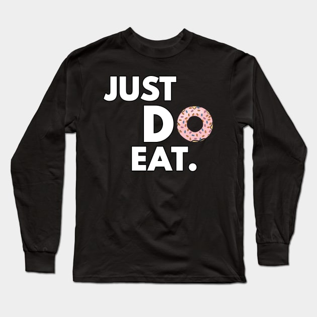 Just Do Eat - Funny Donut Design Long Sleeve T-Shirt by DesignWood Atelier